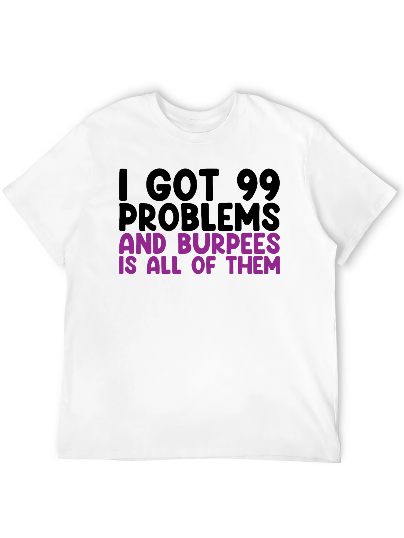 99 Problems Burpees T-Shirt - Funny Workout Tee