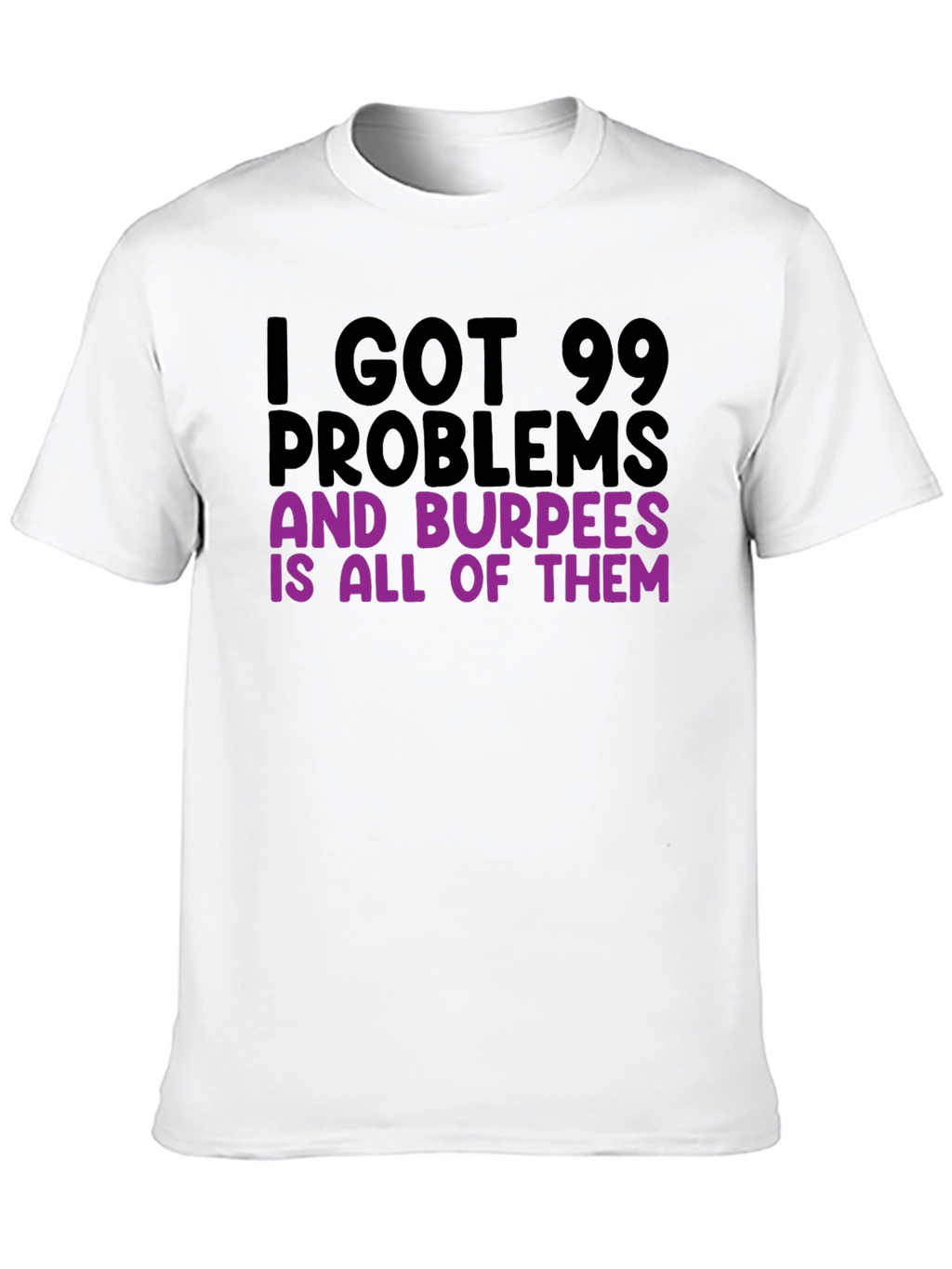 99 Problems Burpees T-Shirt - Funny Workout Tee
