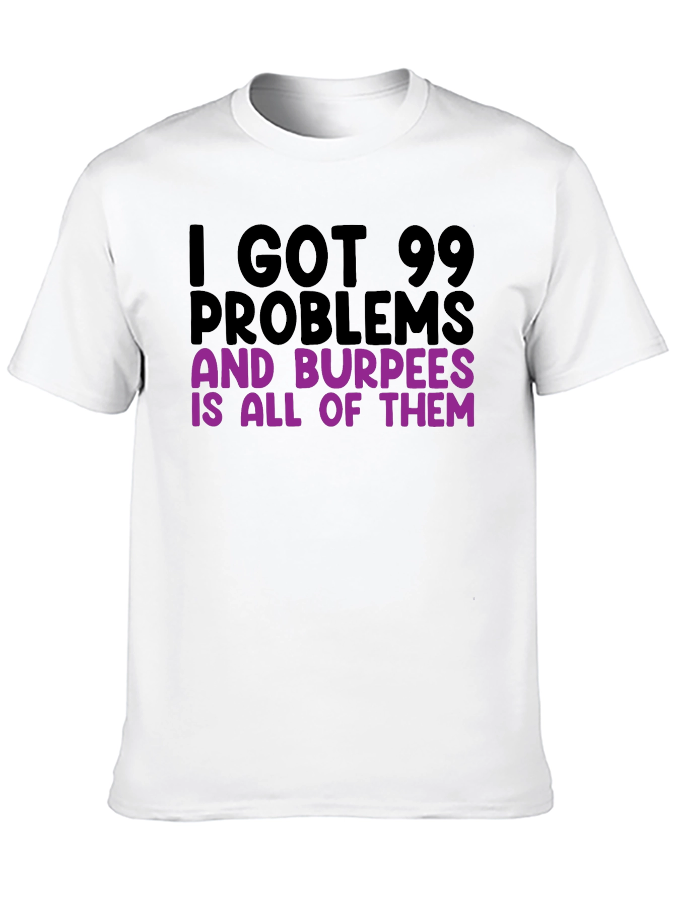 99 Problems Burpees T-Shirt - Funny Workout Tee