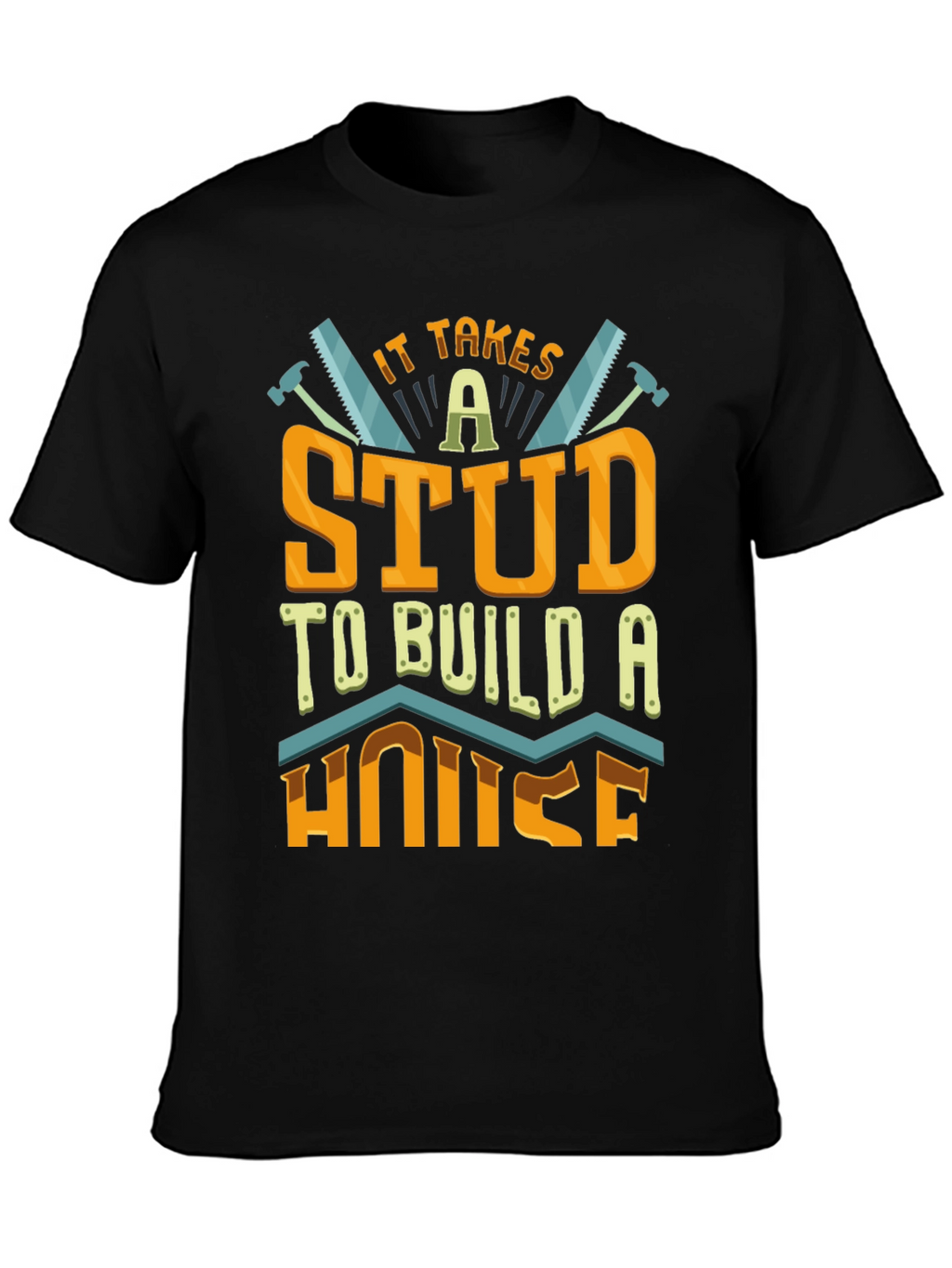 It Takes a Stud to Build a House T-Shirt