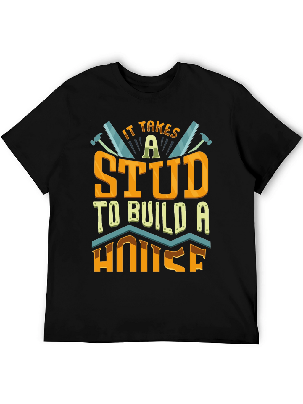 It Takes a Stud to Build a House T-Shirt