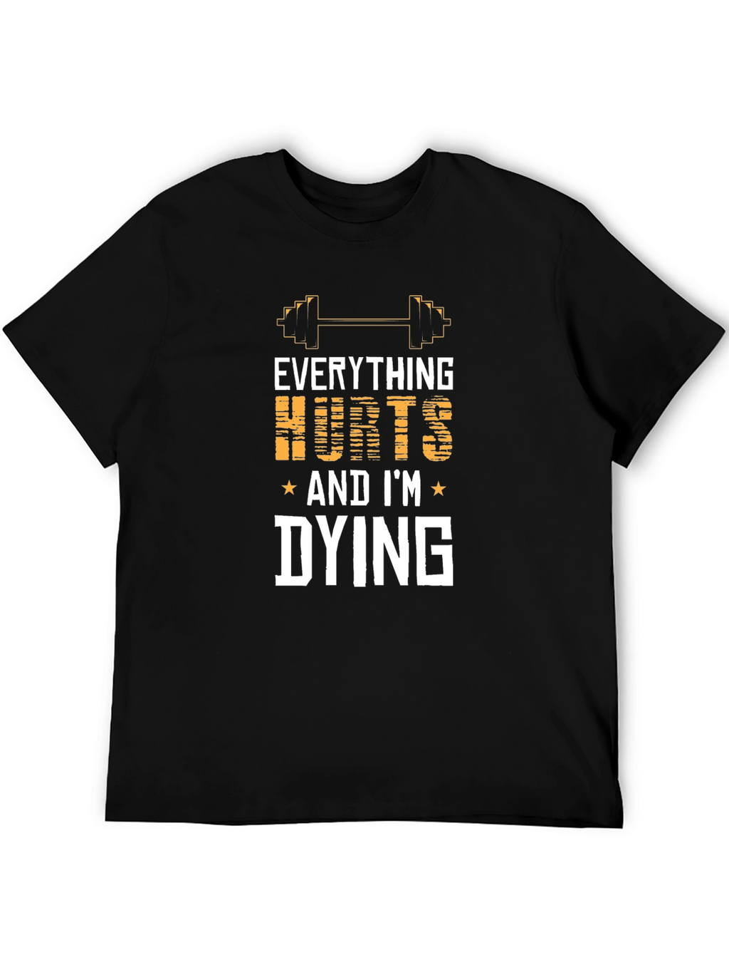 Everything Hurts And Im Dying Gym T-Shirt