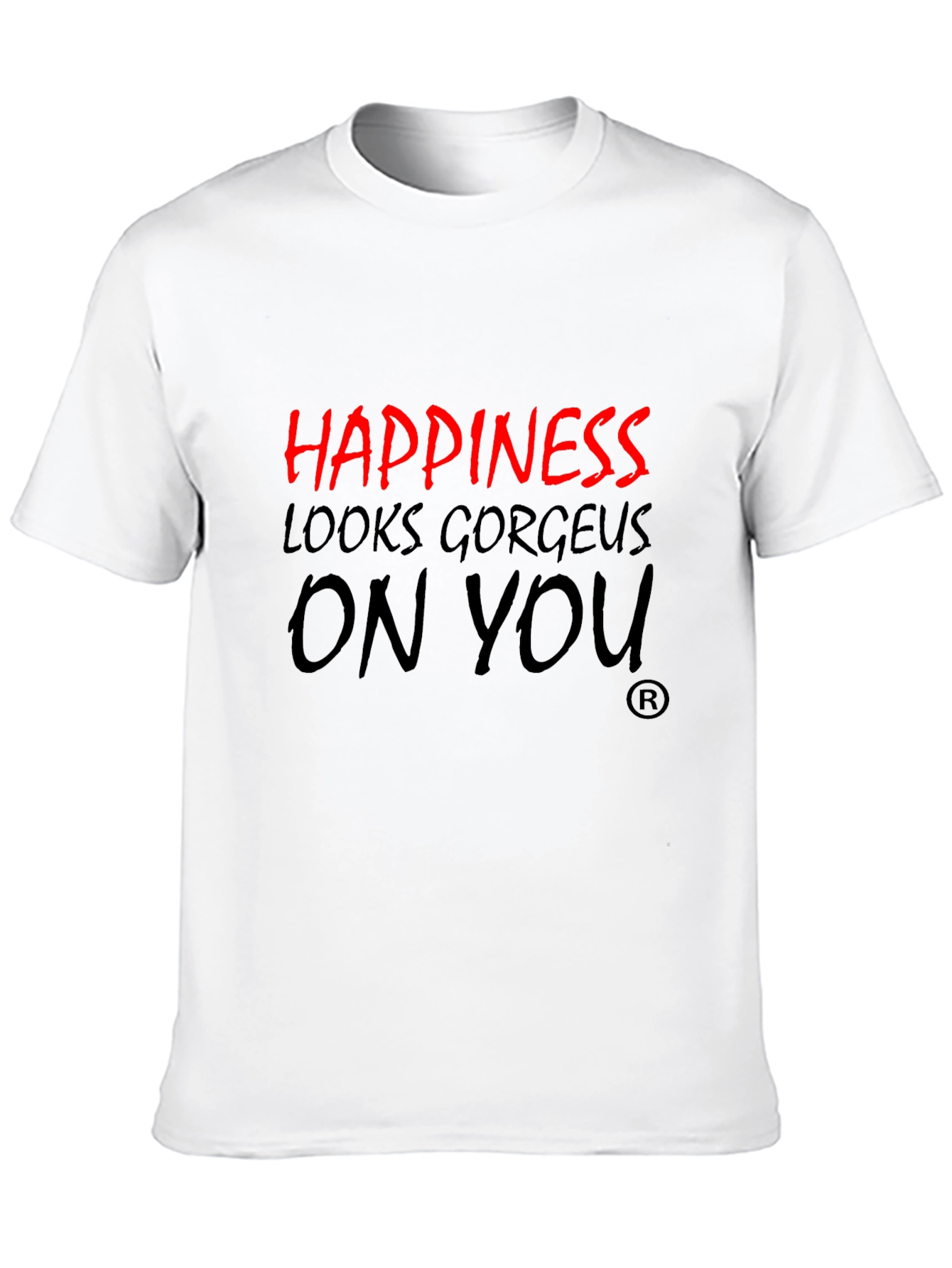 Happiness Looks Gorgeous On You T-Shirt