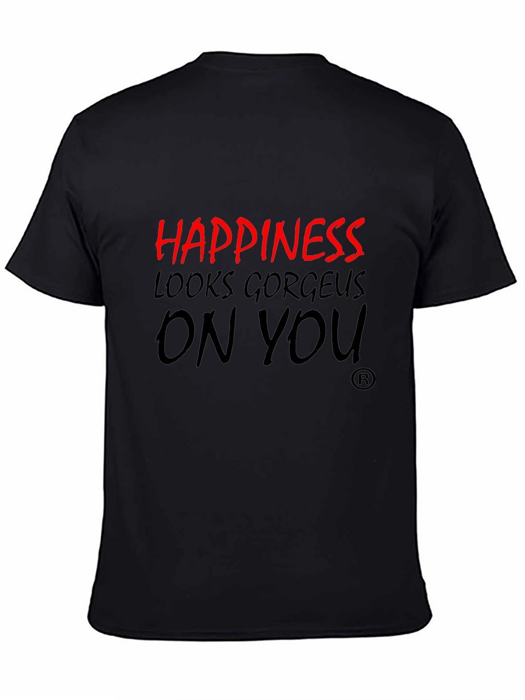 Happiness Looks Gorgeous On You T-Shirt