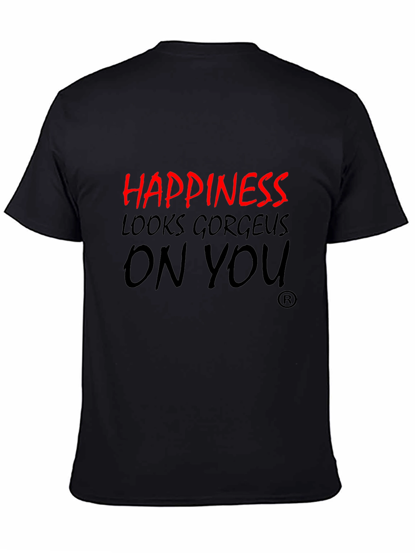 Happiness Looks Gorgeous On You T-Shirt