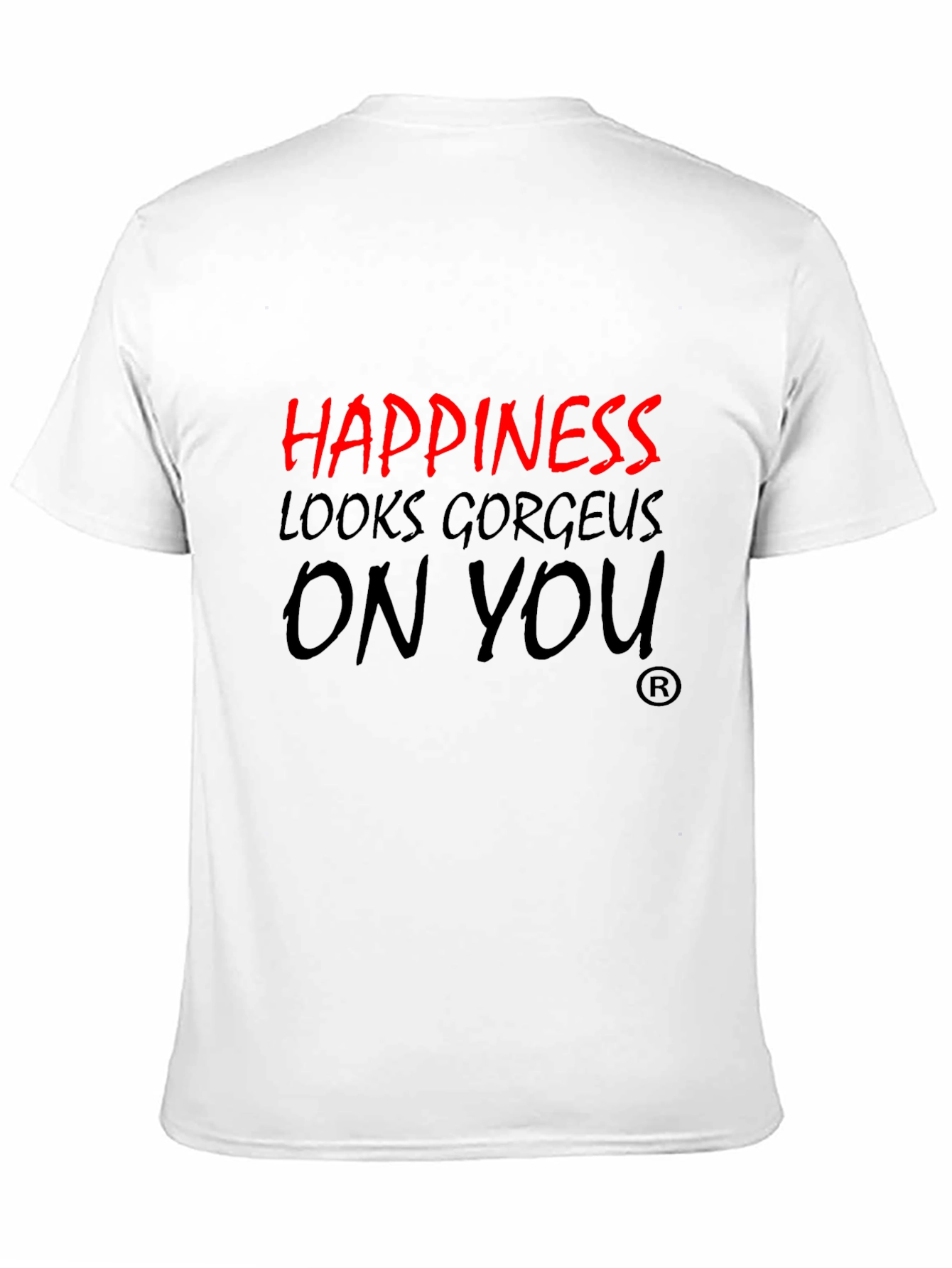 Happiness Looks Gorgeous On You T-Shirt