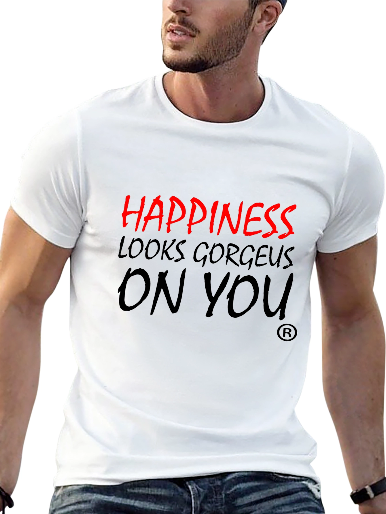 Happiness Looks Gorgeous On You T-Shirt