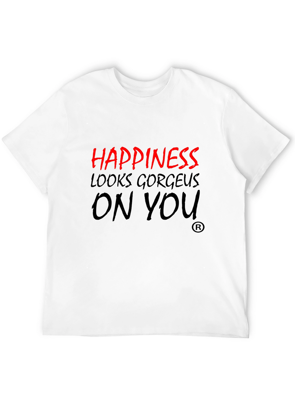 Happiness Looks Gorgeous On You T-Shirt