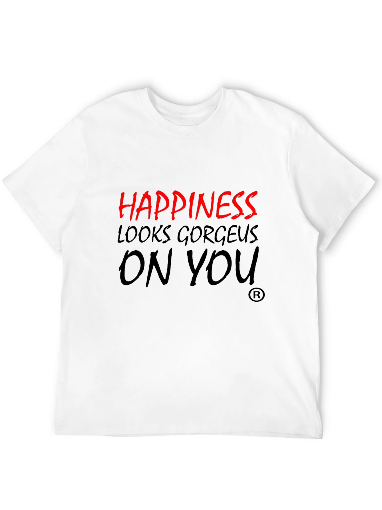 Happiness Looks Gorgeous On You T-Shirt