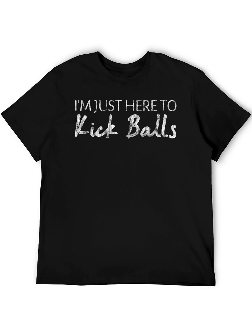 Im Just Here To Kick Balls Graphic Tee