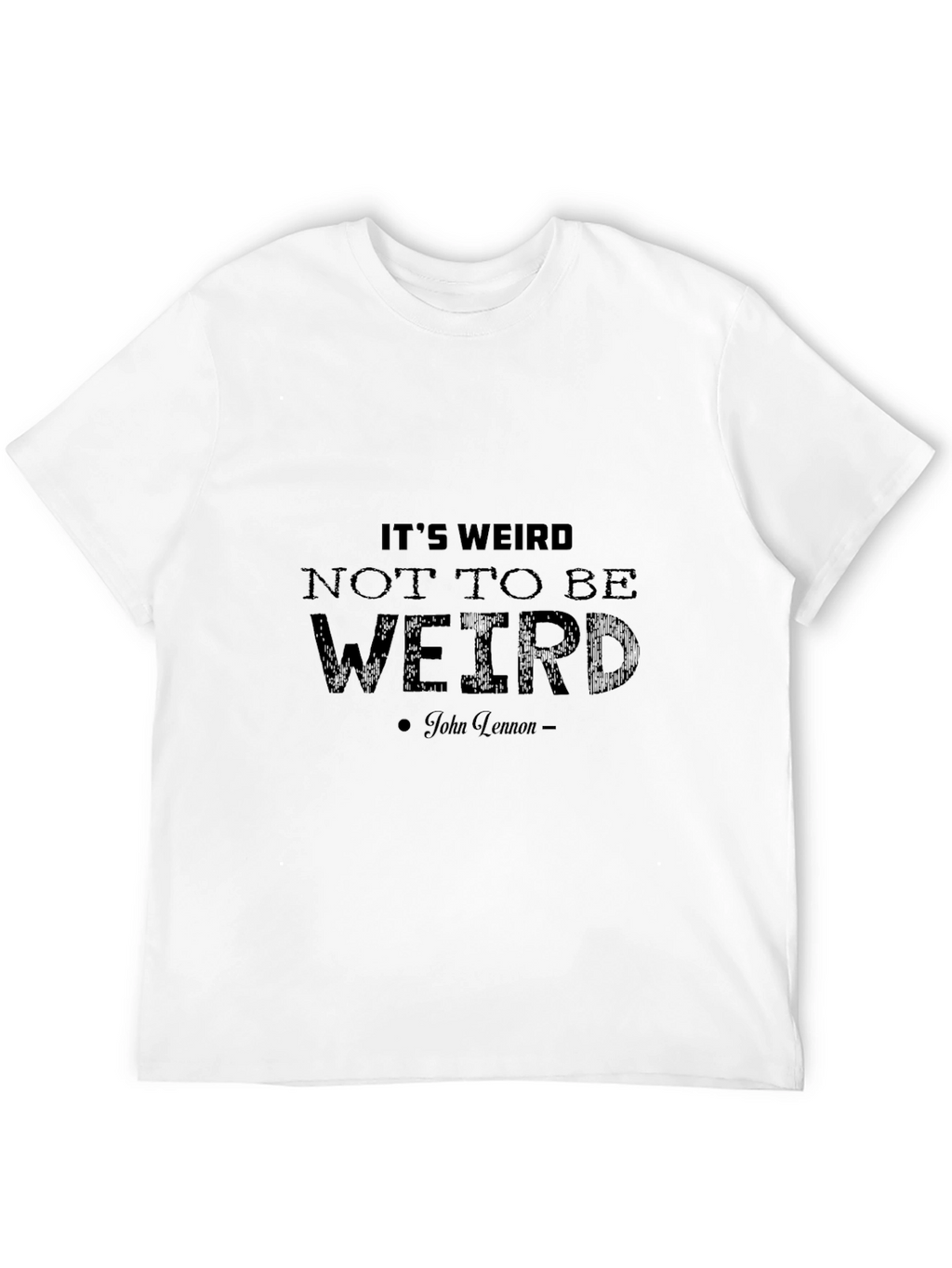 Its Weird T-Shirt - John Lennon Quote Black Tee