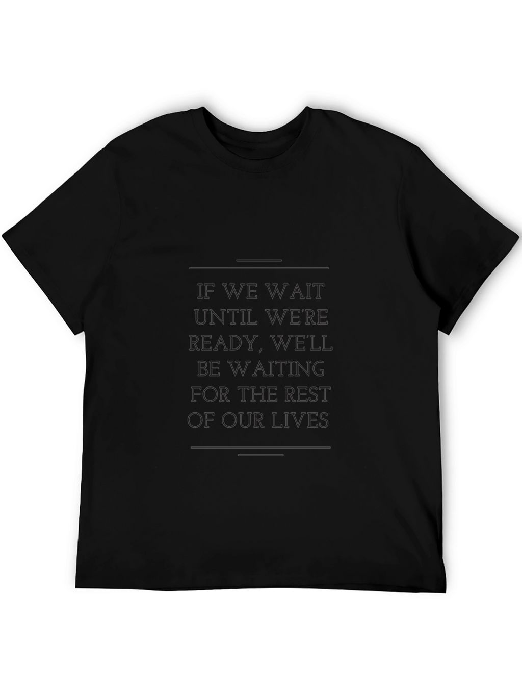 Motivational Graphic Tee - If We Wait Quote
