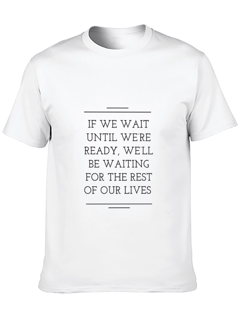 Motivational Graphic Tee - If We Wait Quote