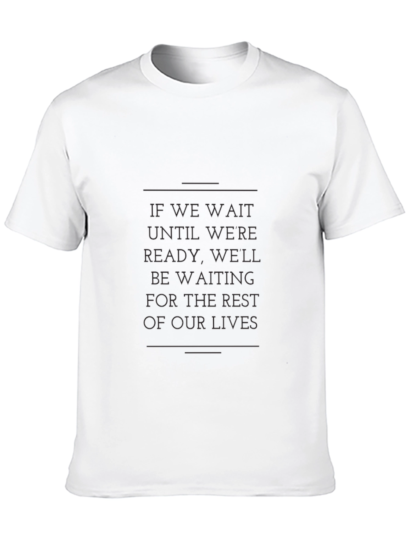 Motivational Graphic Tee - If We Wait Quote