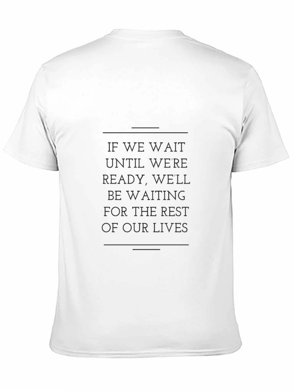 Motivational Graphic Tee - If We Wait Quote