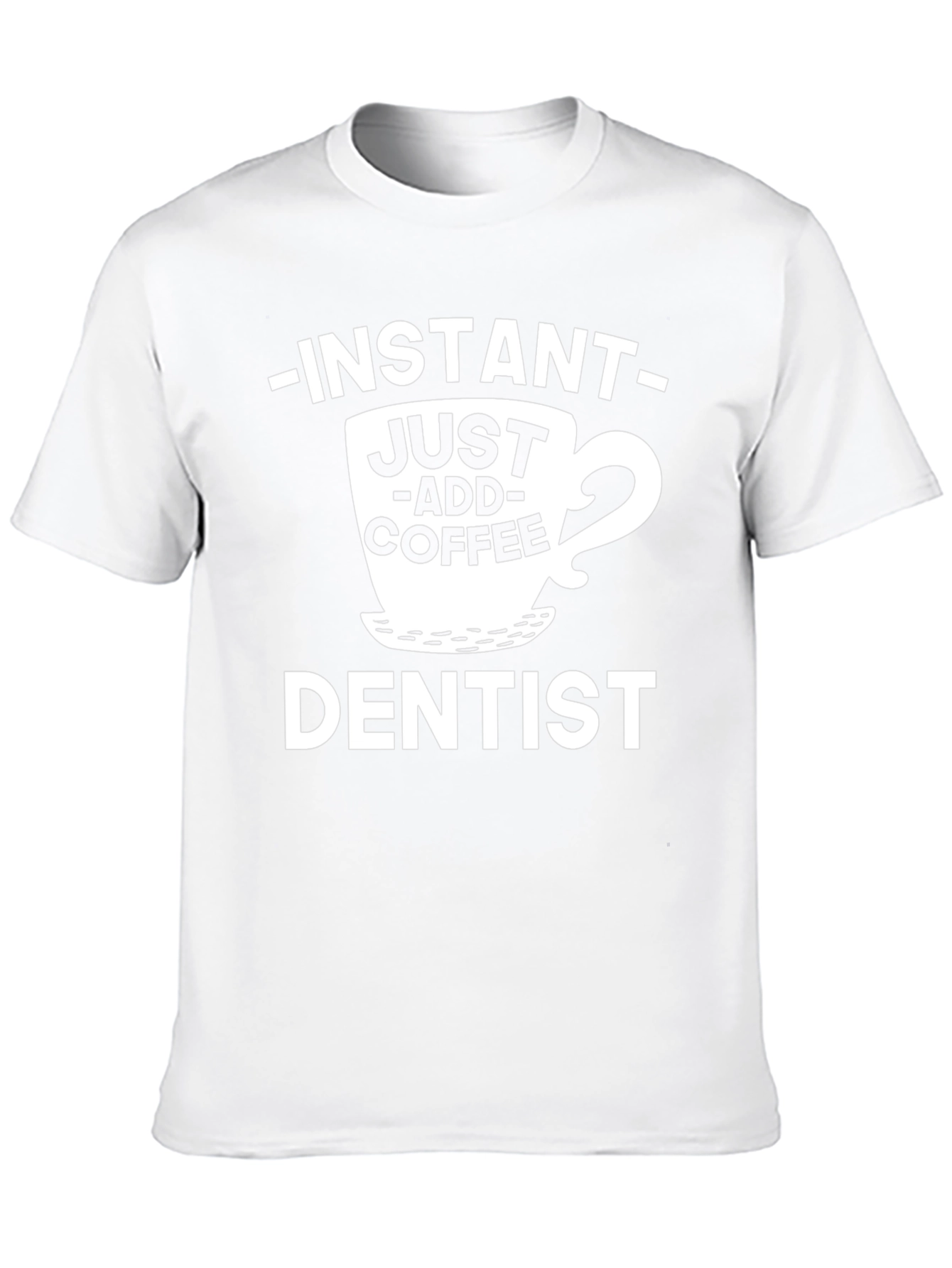Instant Just Add Coffee Dentist T-Shirt