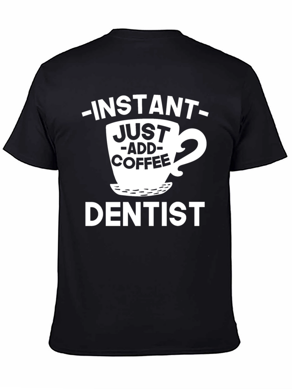 Instant Just Add Coffee Dentist T-Shirt