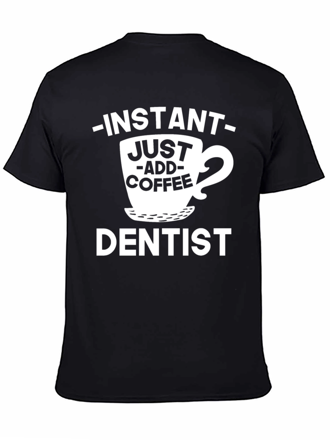 Instant Just Add Coffee Dentist T-Shirt