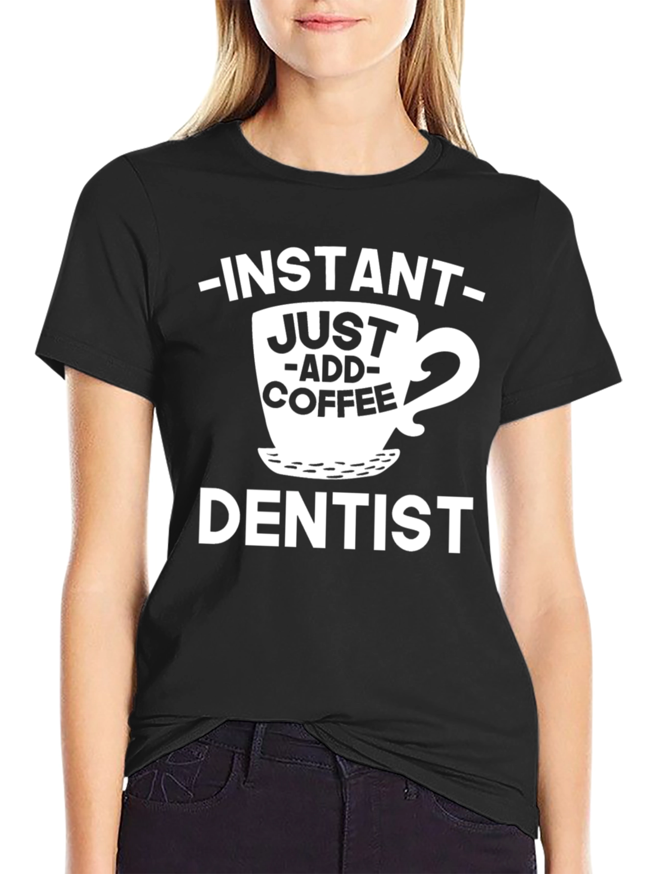 Instant Just Add Coffee Dentist T-Shirt