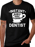 Instant Just Add Coffee Dentist T-Shirt
