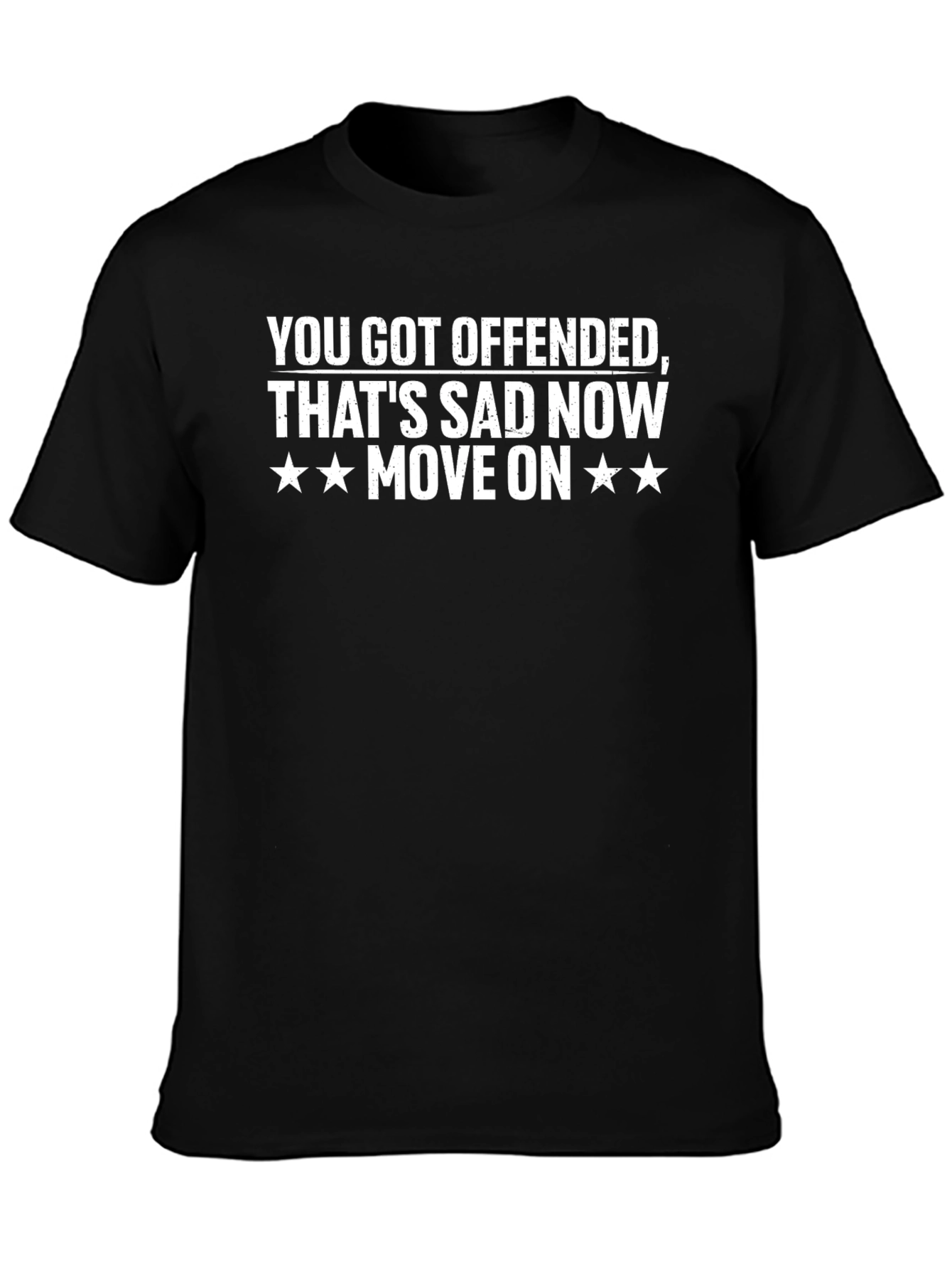 Offended? Thats Sad. Move On T-Shirt