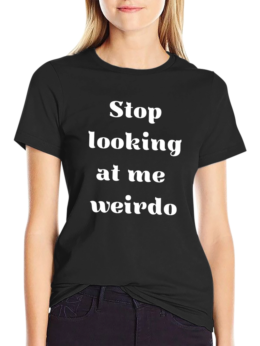 Stop Looking at Me Weirdo T-Shirt