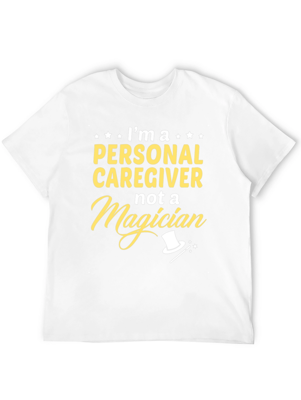 Personal Caregiver T-Shirt - Not a Magician