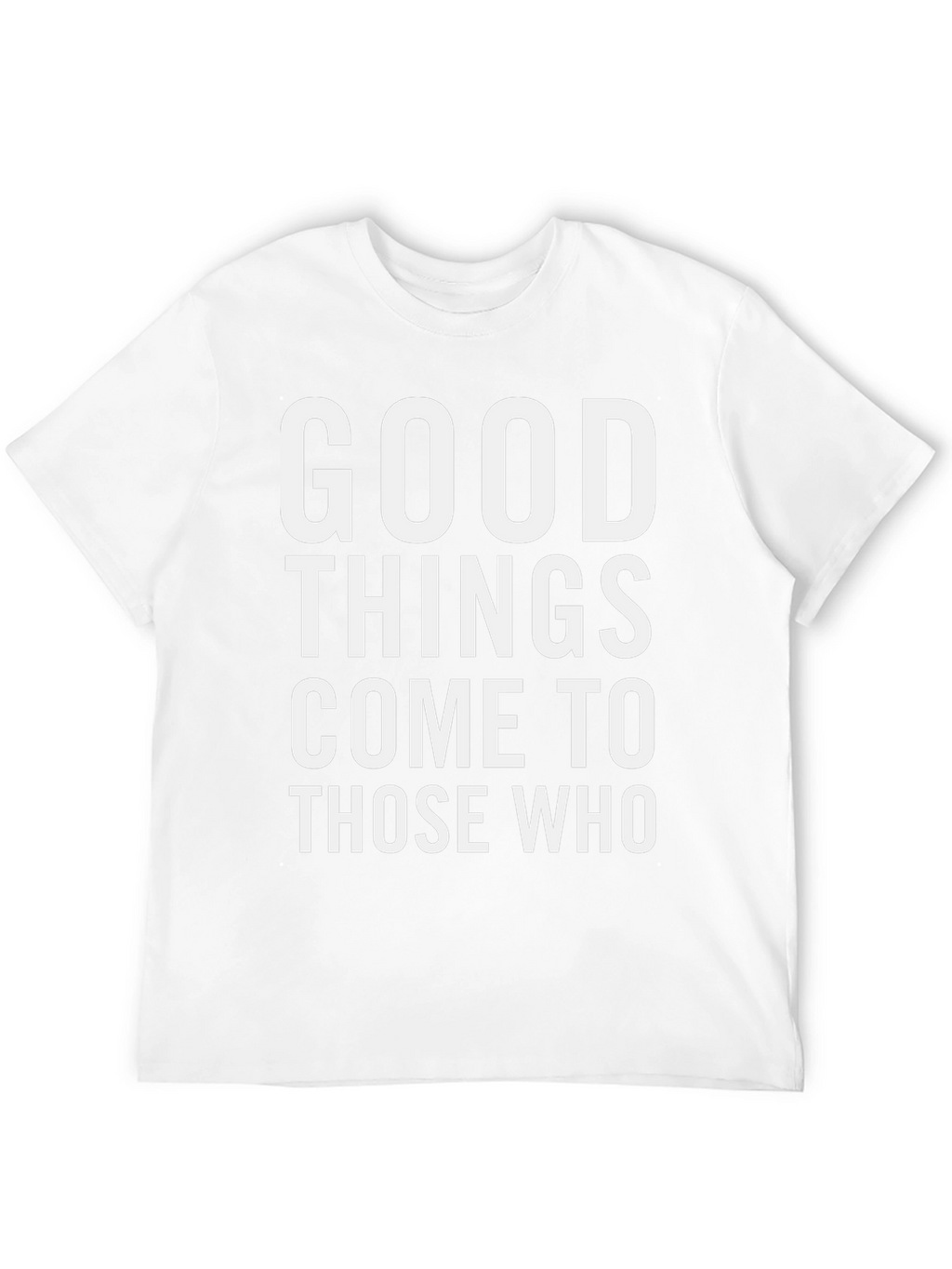 Good Things Come To Those Who T-Shirt