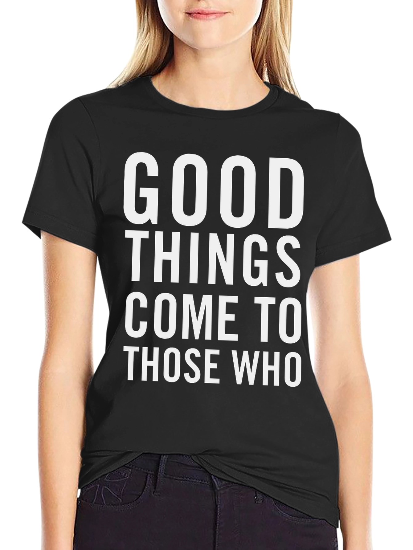 Good Things Come To Those Who T-Shirt