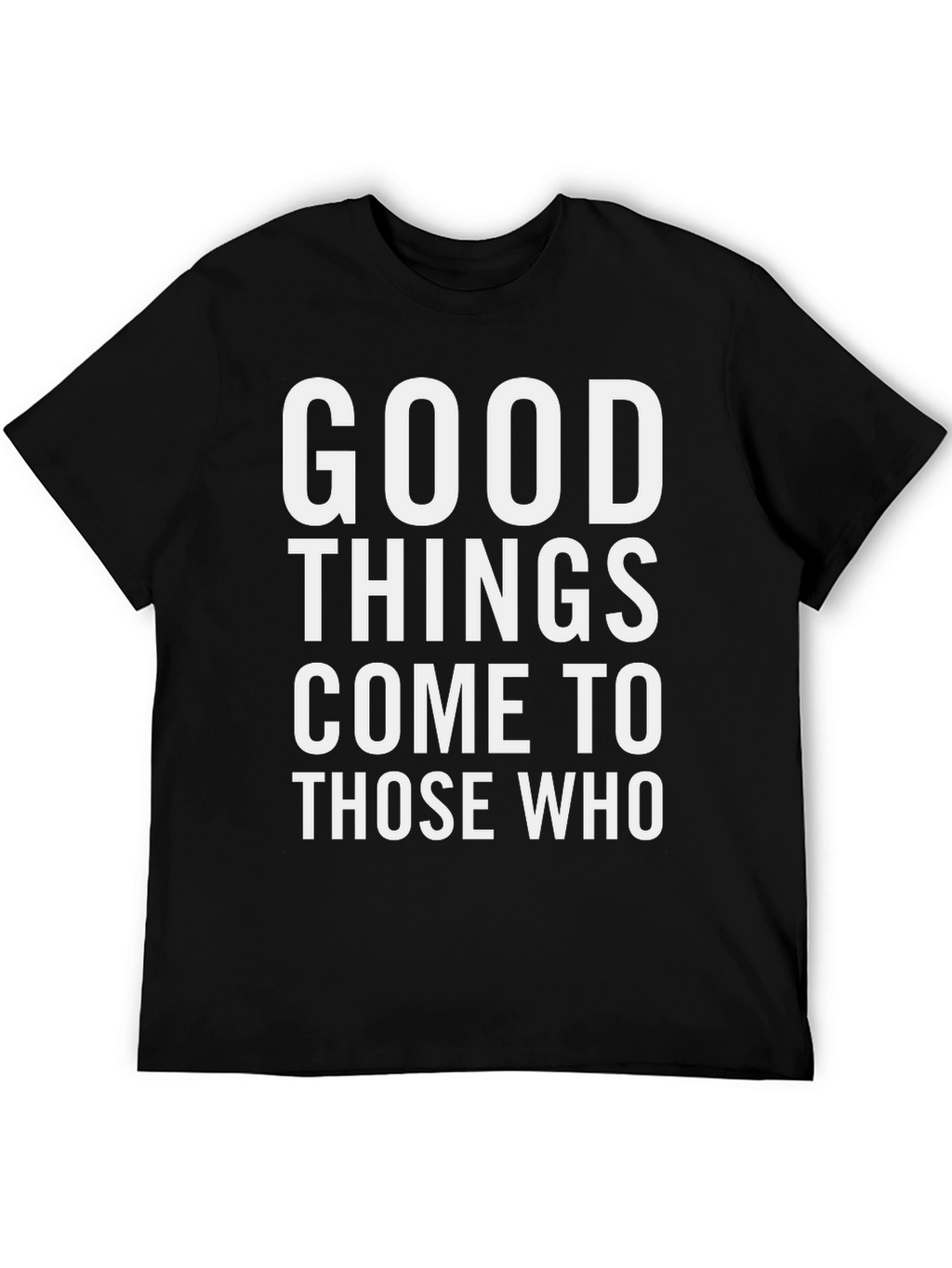 Good Things Come To Those Who T-Shirt