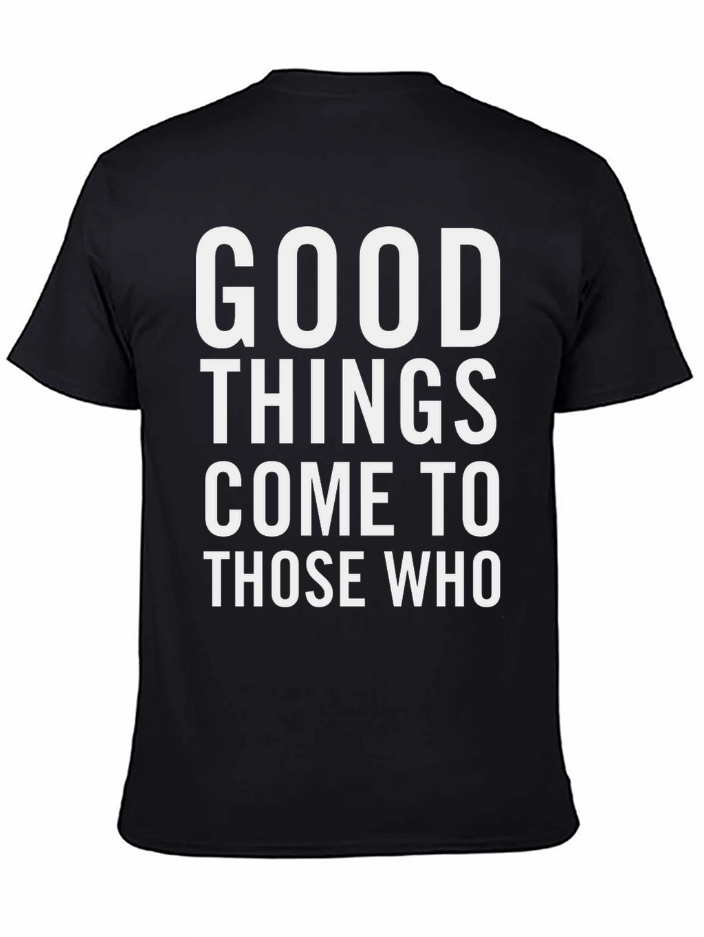 Good Things Come To Those Who T-Shirt