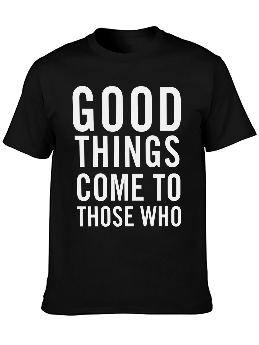 Good Things Come To Those Who T-Shirt