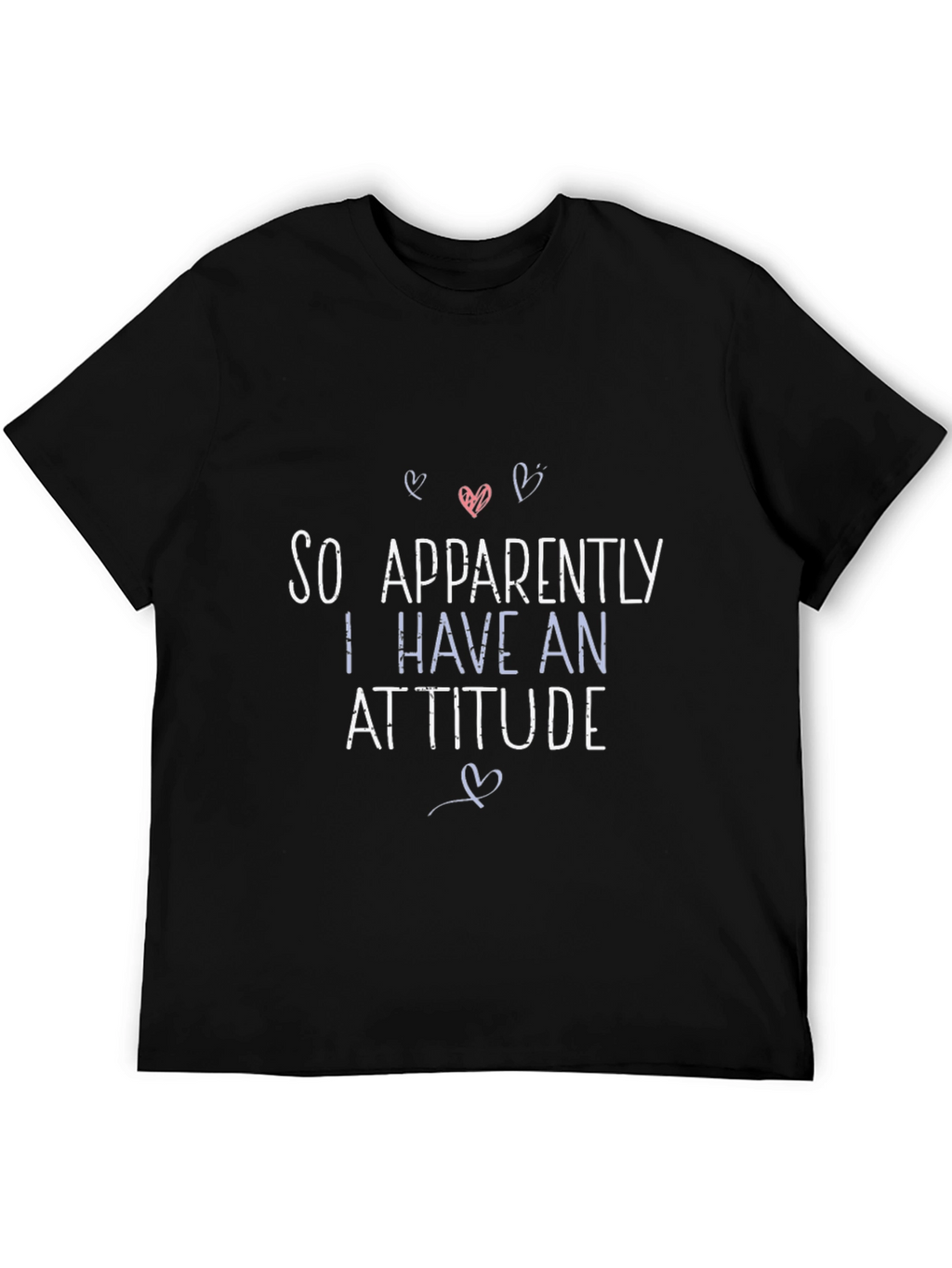 So Apparently I Have An Attitude Graphic T-Shirt