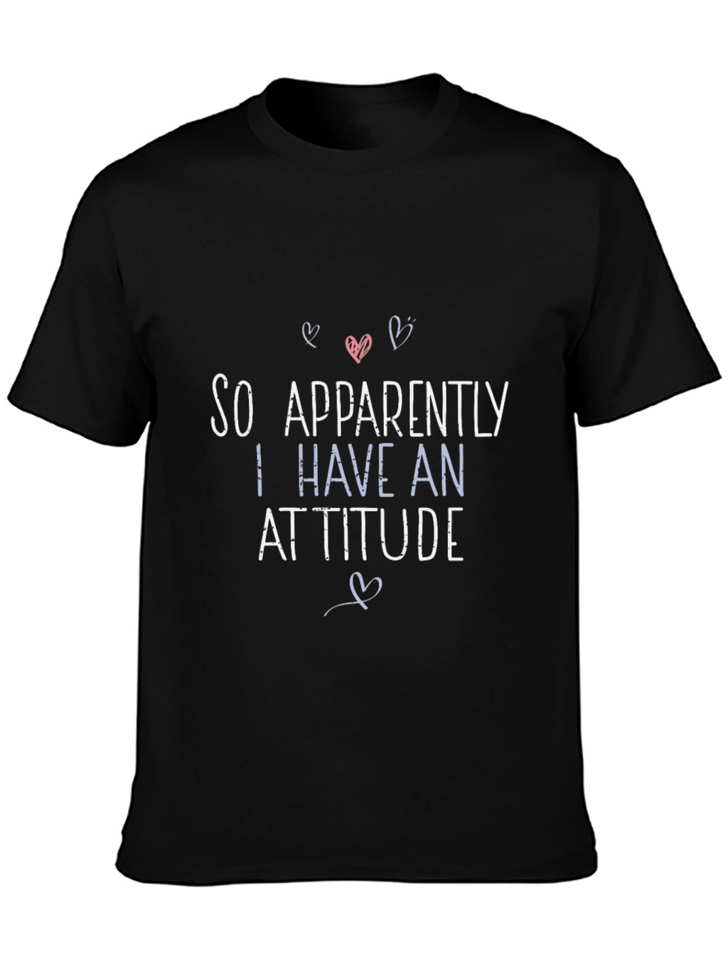 So Apparently I Have An Attitude Graphic T-Shirt