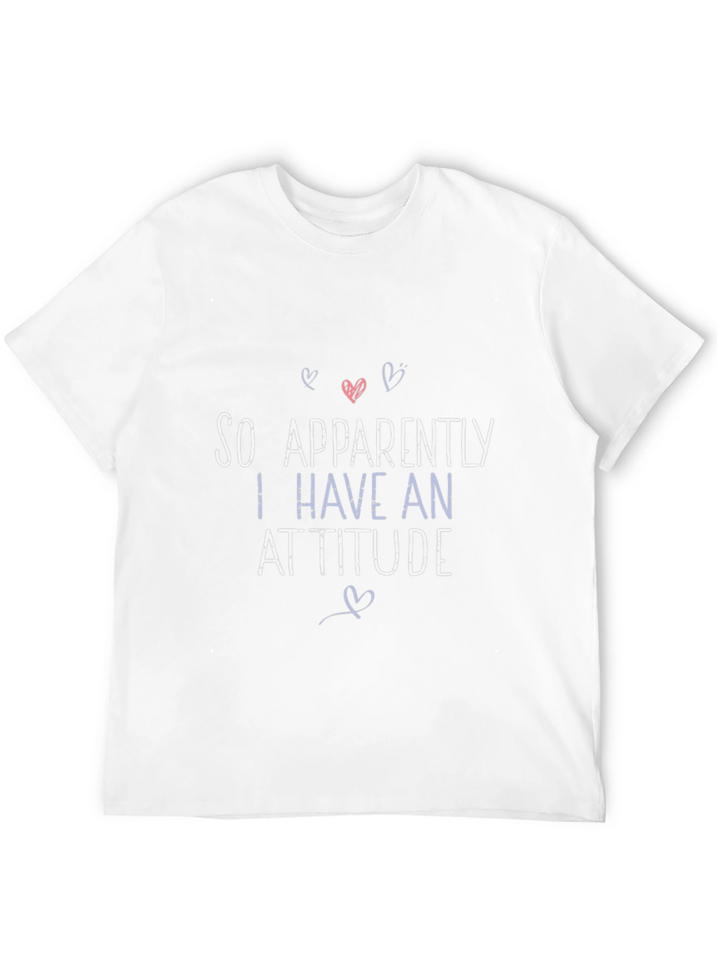 So Apparently I Have An Attitude Graphic T-Shirt