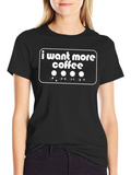 I Want More Coffee T-Shirt - Graphic Tee