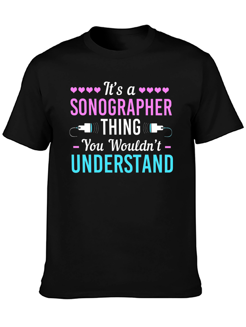 Sonographer Thing T-Shirt - You Wouldnt Understand