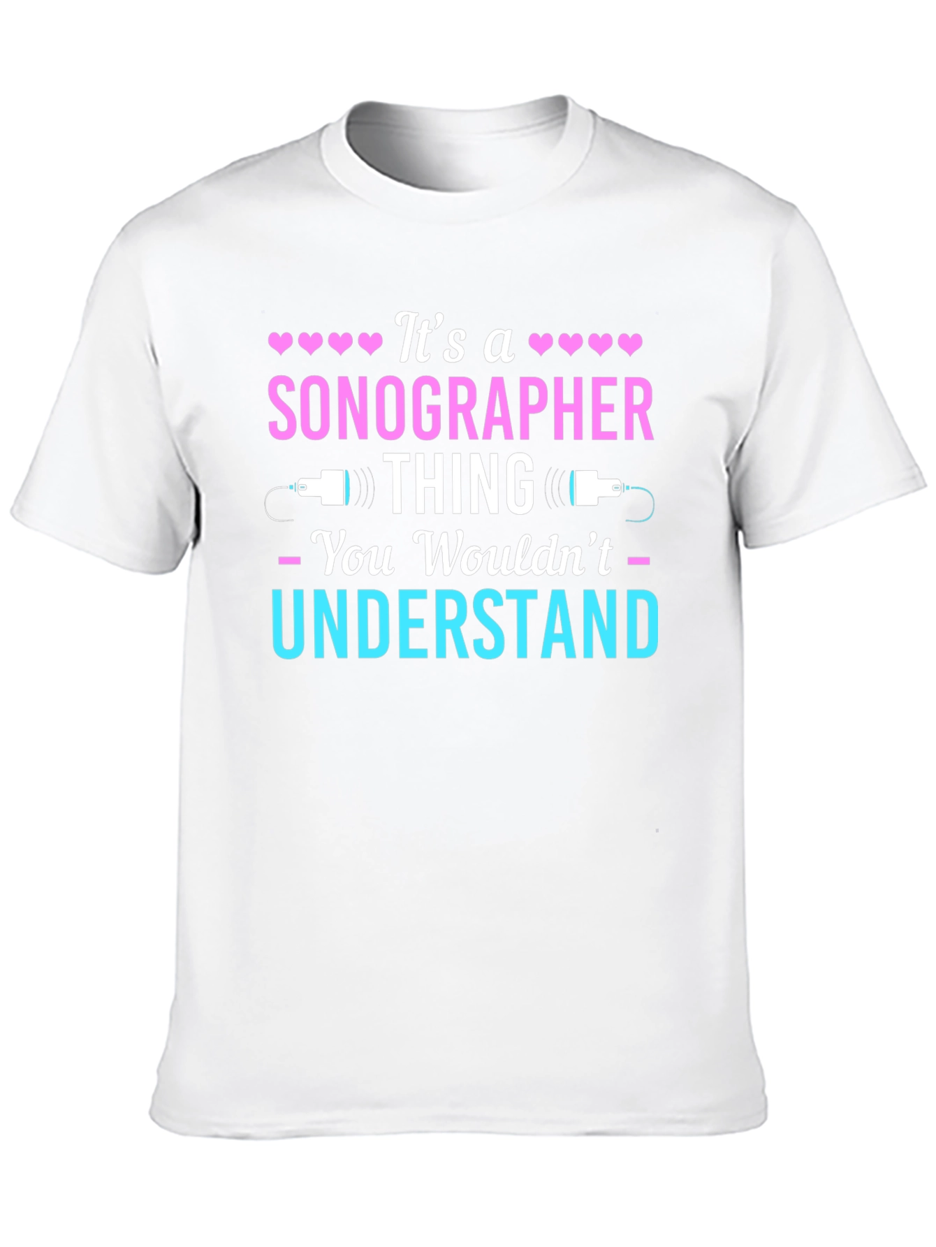 Sonographer Thing T-Shirt - You Wouldnt Understand