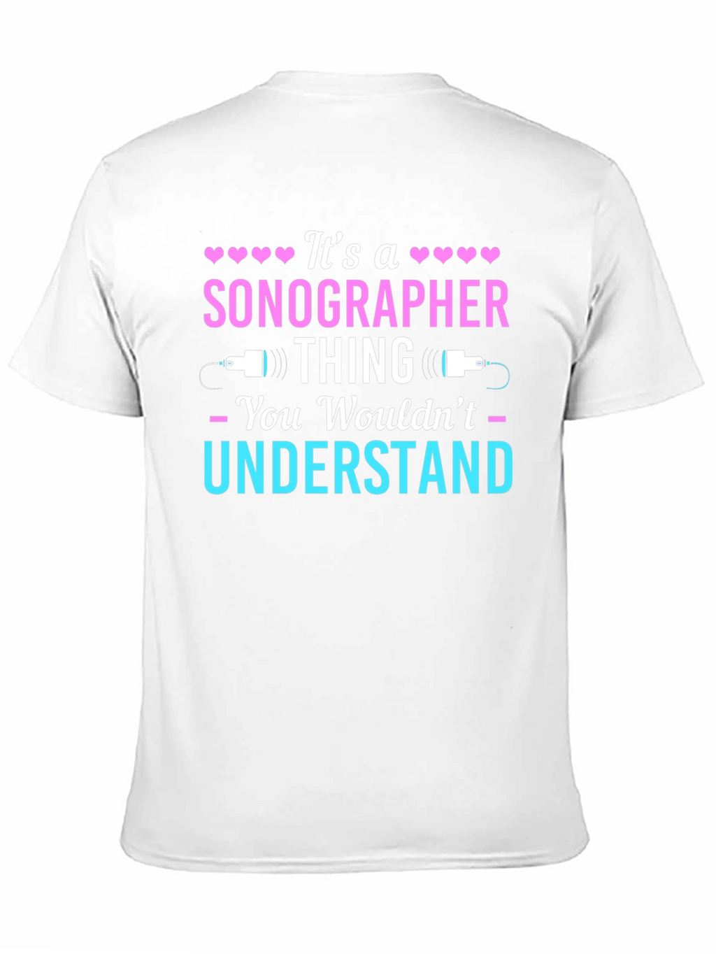Sonographer Thing T-Shirt - You Wouldnt Understand