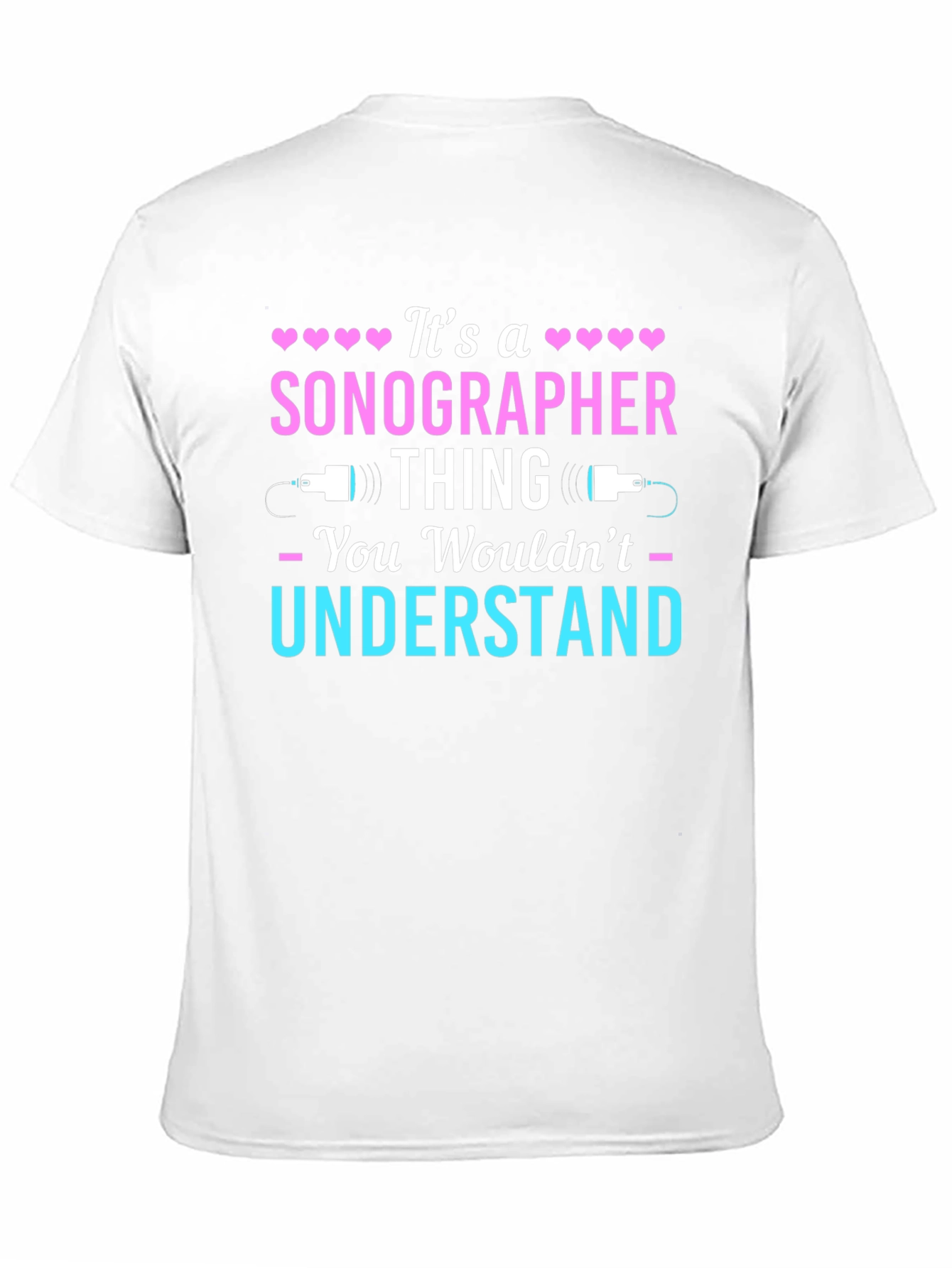 Sonographer Thing T-Shirt - You Wouldnt Understand