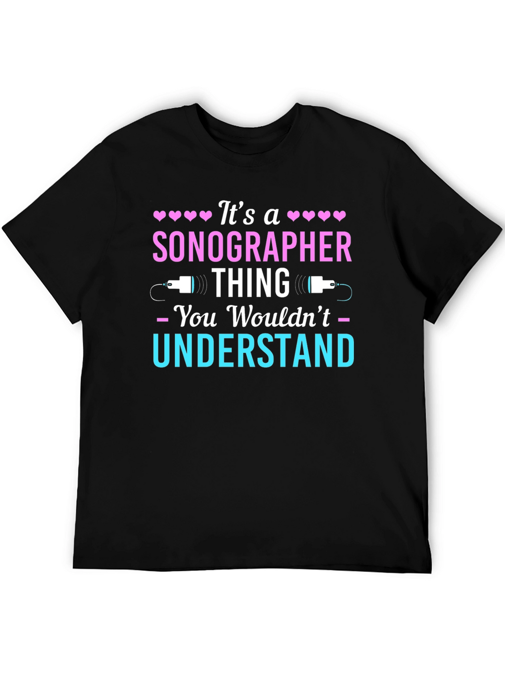 Sonographer Thing T-Shirt - You Wouldnt Understand