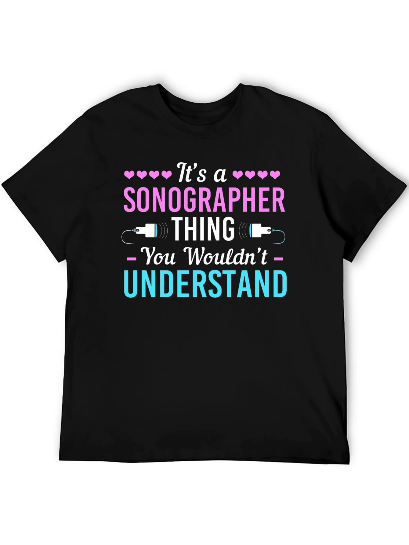 Sonographer Thing T-Shirt - You Wouldnt Understand
