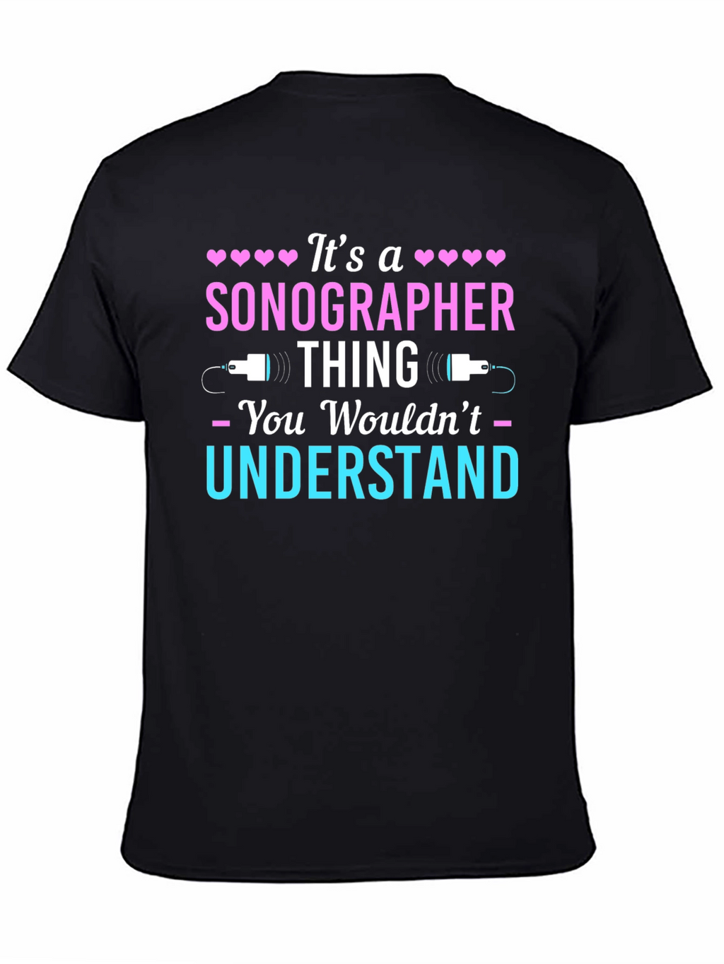 Sonographer Thing T-Shirt - You Wouldnt Understand