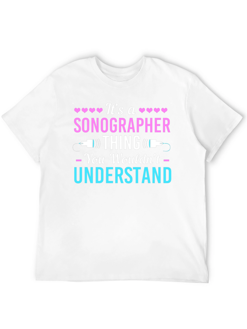 Sonographer Thing T-Shirt - You Wouldnt Understand
