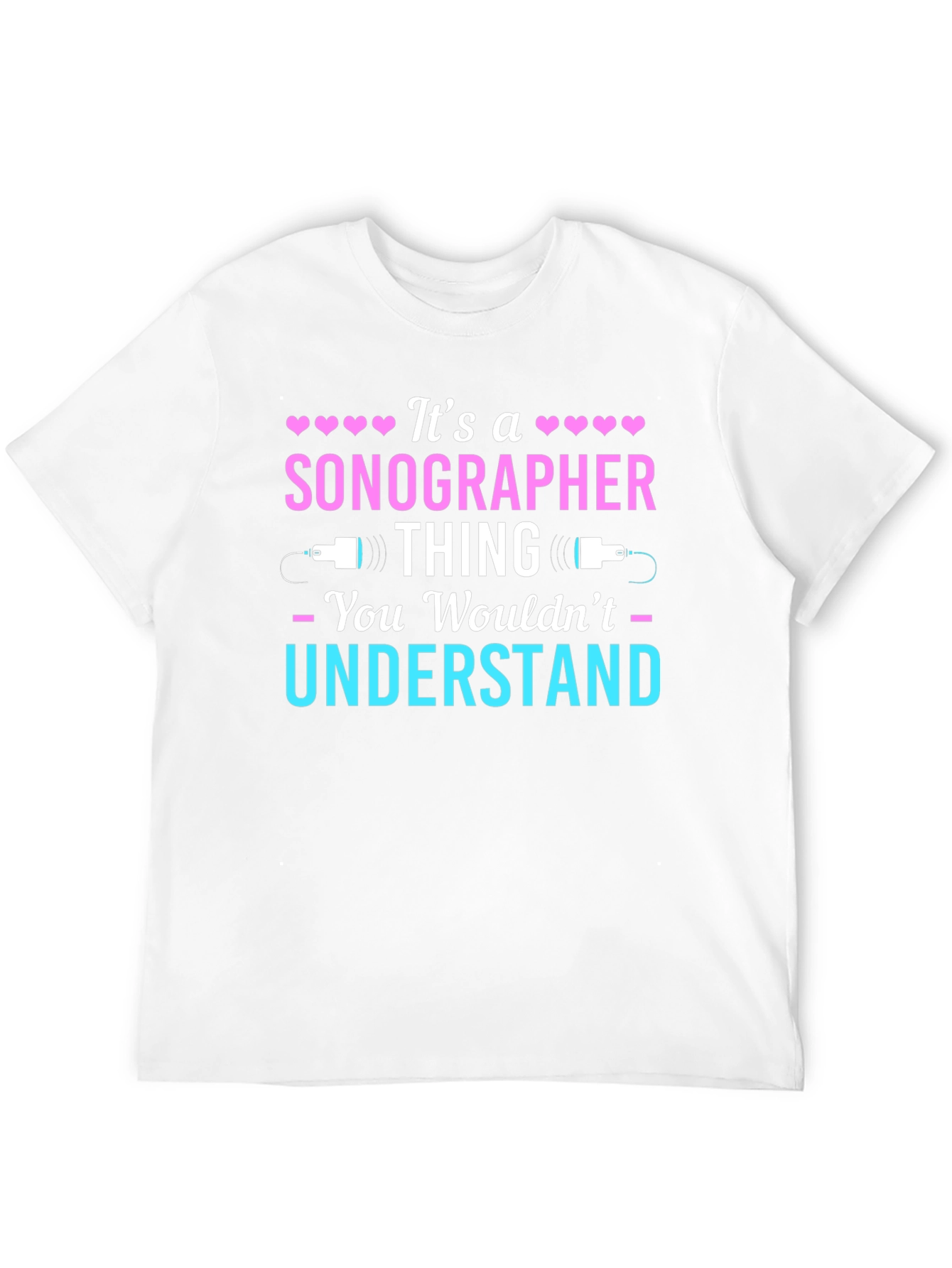 Sonographer Thing T-Shirt - You Wouldnt Understand
