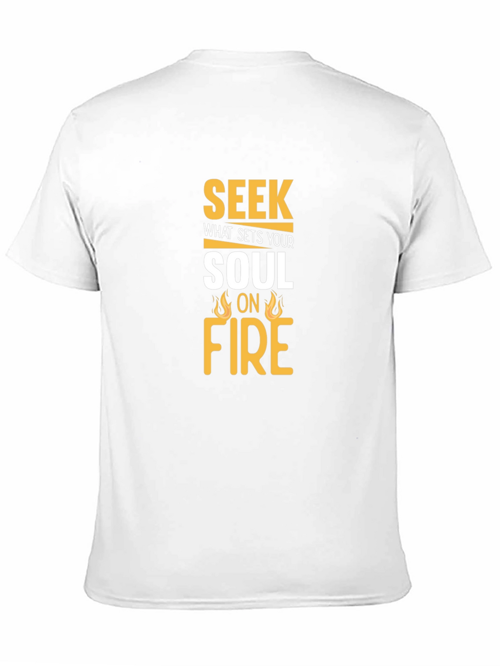 Seek What Sets Your Soul On Fire T-Shirt