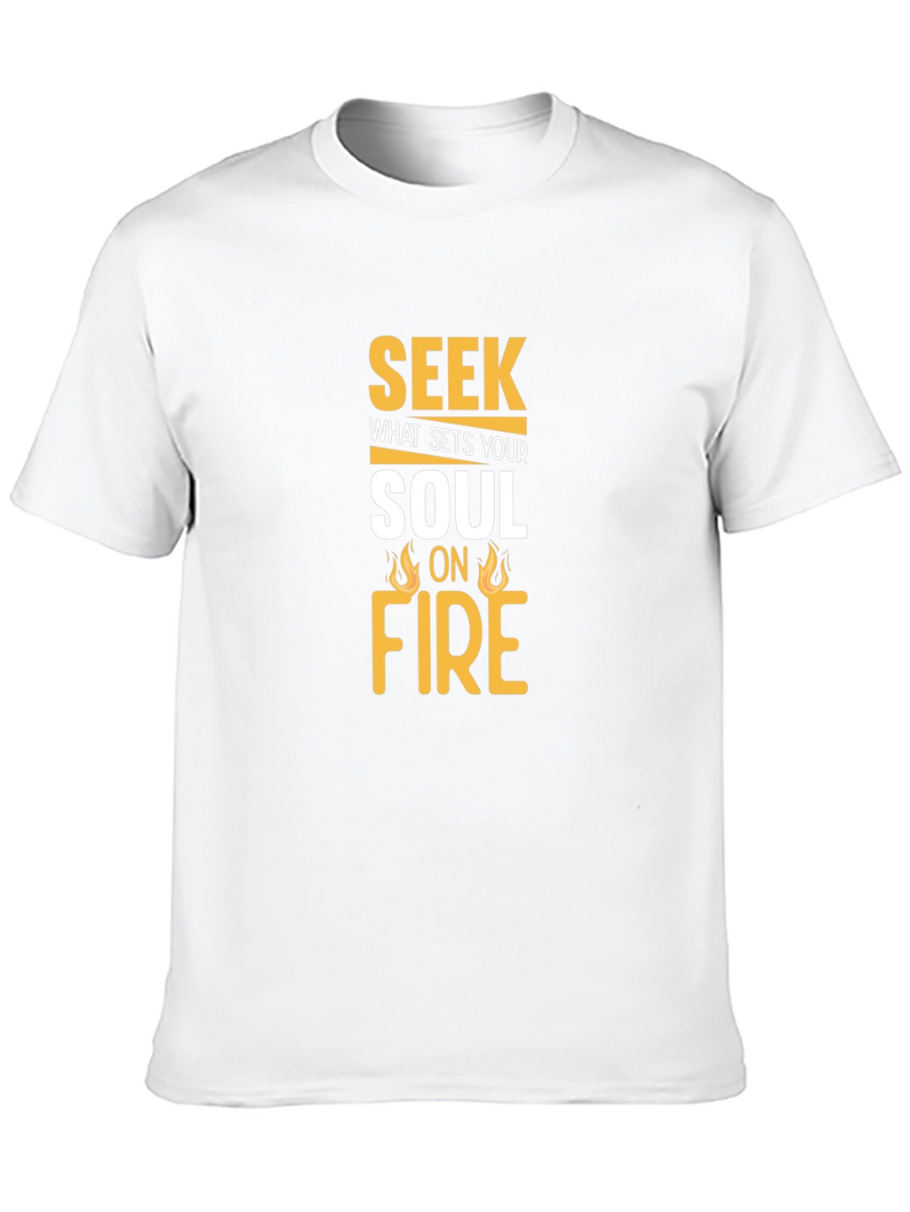 Seek What Sets Your Soul On Fire T-Shirt