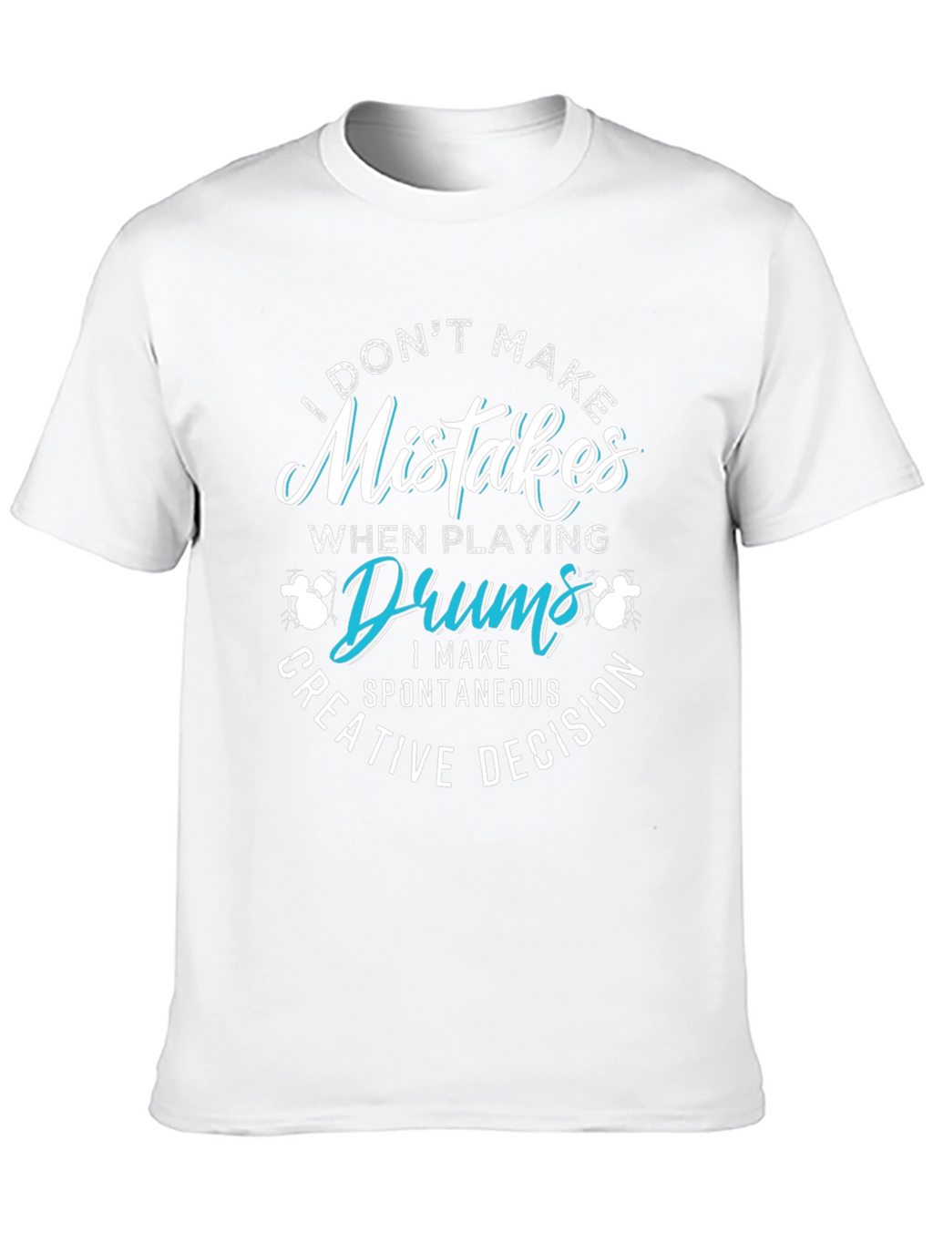 Funny Drummer T-Shirt - Mistakes are Creative Decisions