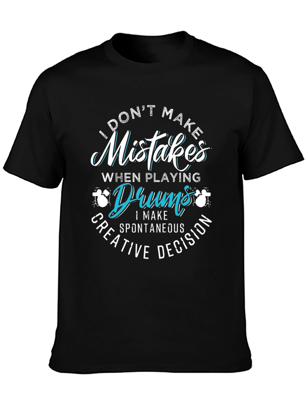 Funny Drummer T-Shirt - Mistakes are Creative Decisions