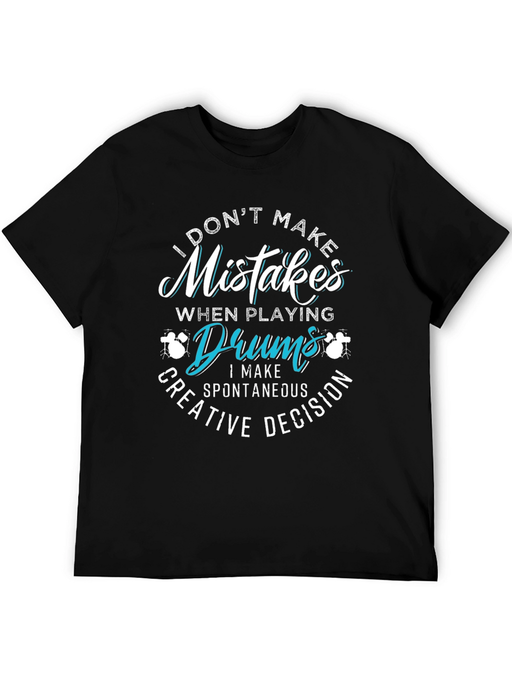 Funny Drummer T-Shirt - Mistakes are Creative Decisions